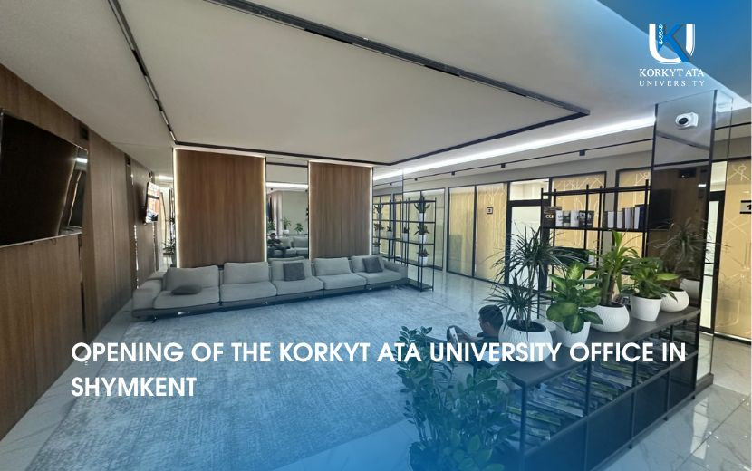 OPENING OF THE KORKYT ATA UNIVERSITY OFFICE IN SHYMKENT