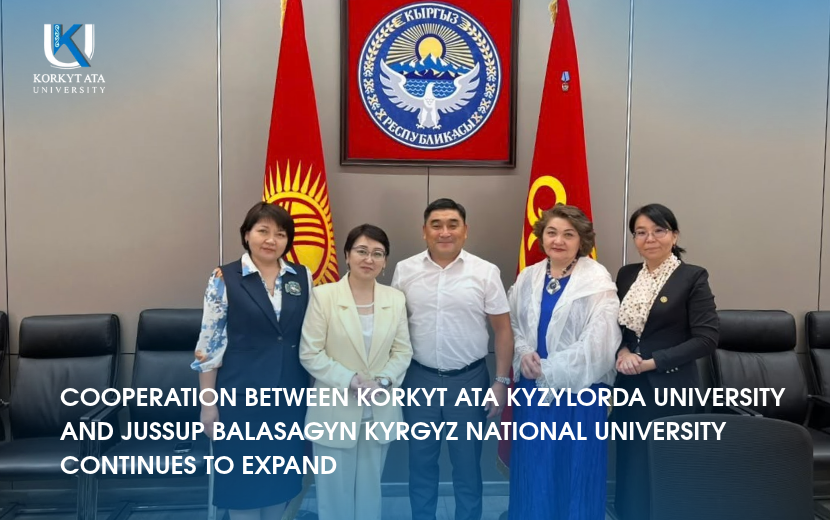 COOPERATION BETWEEN KORKYT ATA KYZYLORDA UNIVERSITY AND JUSSUP  BALASAGYN KYRGYZ NATIONAL UNIVERSITY CONTINUES TO EXPAND