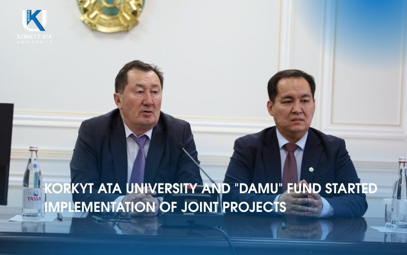 KORKYT ATA UNIVERSITY AND "DAMU" FUND STARTED  IMPLEMENTATION OF JOINT PROJECTS