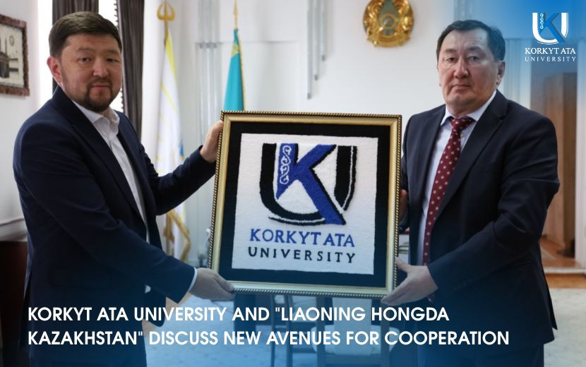 KORKYT ATA UNIVERSITY AND "LIAONING HONGDA KAZAKHSTAN"  DISCUSS NEW AVENUES FOR COOPERATION