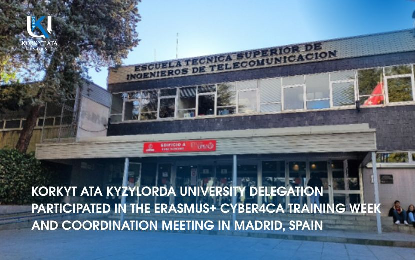 KORKYT ATA KYZYLORDA UNIVERSITY DELEGATION PARTICIPATED IN THE ERASMUS+ CYBER4CA TRAINING WEEK AND COORDINATION MEETING IN MADRID, SPAIN