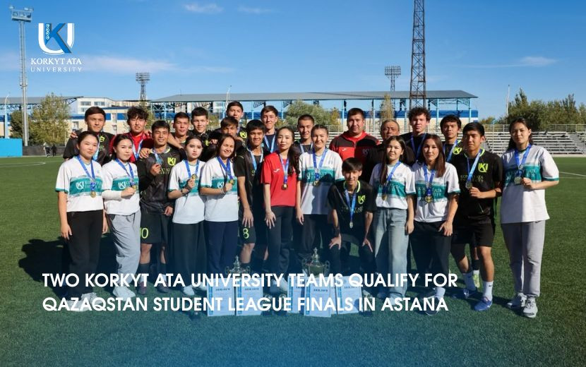 TWO KORKYT ATA UNIVERSITY TEAMS QUALIFY  FOR QAZAQSTAN STUDENT LEAGUE FINALS IN ASTANA
