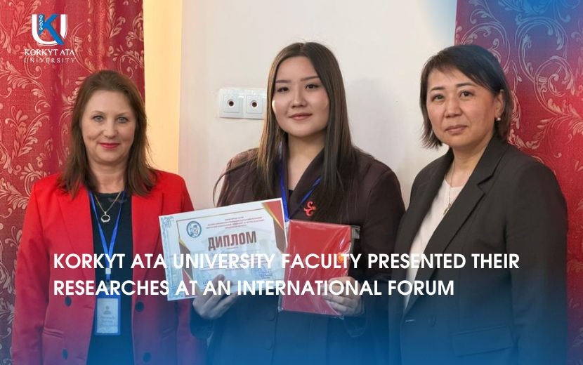 KORKYT ATA UNIVERSITY FACULTY PRESENTED THEIR RESEARCHES AT AN INTERNATIONAL FORUM
